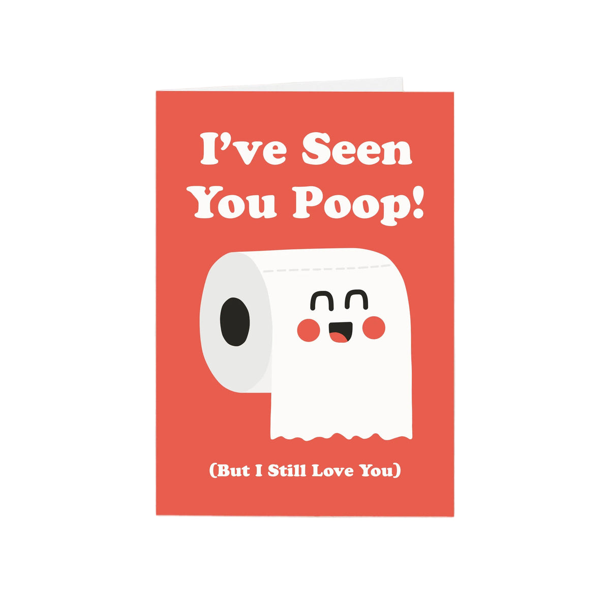 I've Seen You Poop! (But I Still Love You) Greeting Card
