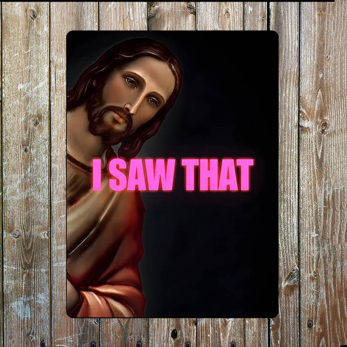 Jesus Christ I Saw That Metal Sign Plaque 6x8inch