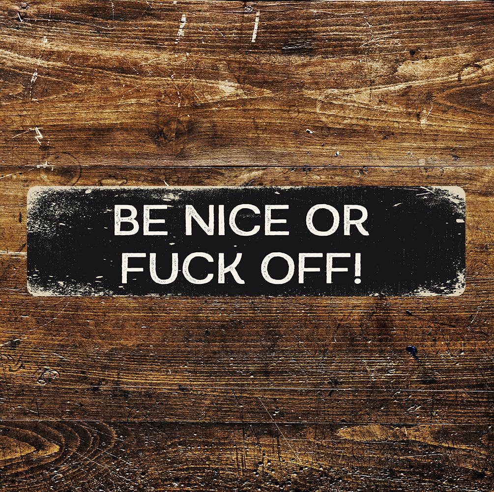 Be Nice or Fuck Off Metal Long Sign Plaque 8x2inch