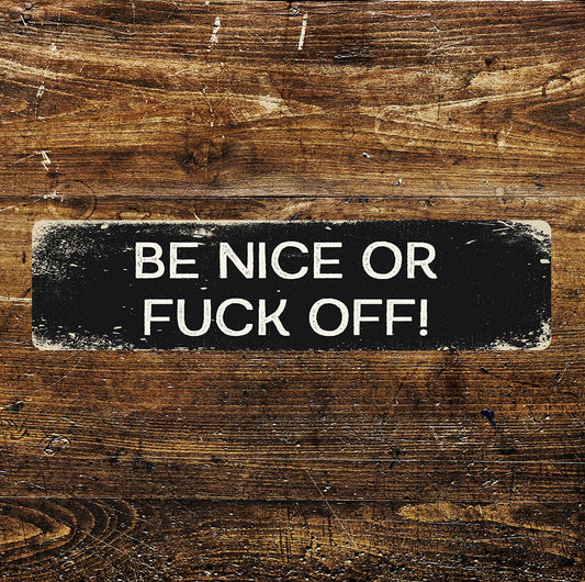 Be Nice or Fuck Off Metal Long Sign Plaque 8x2inch