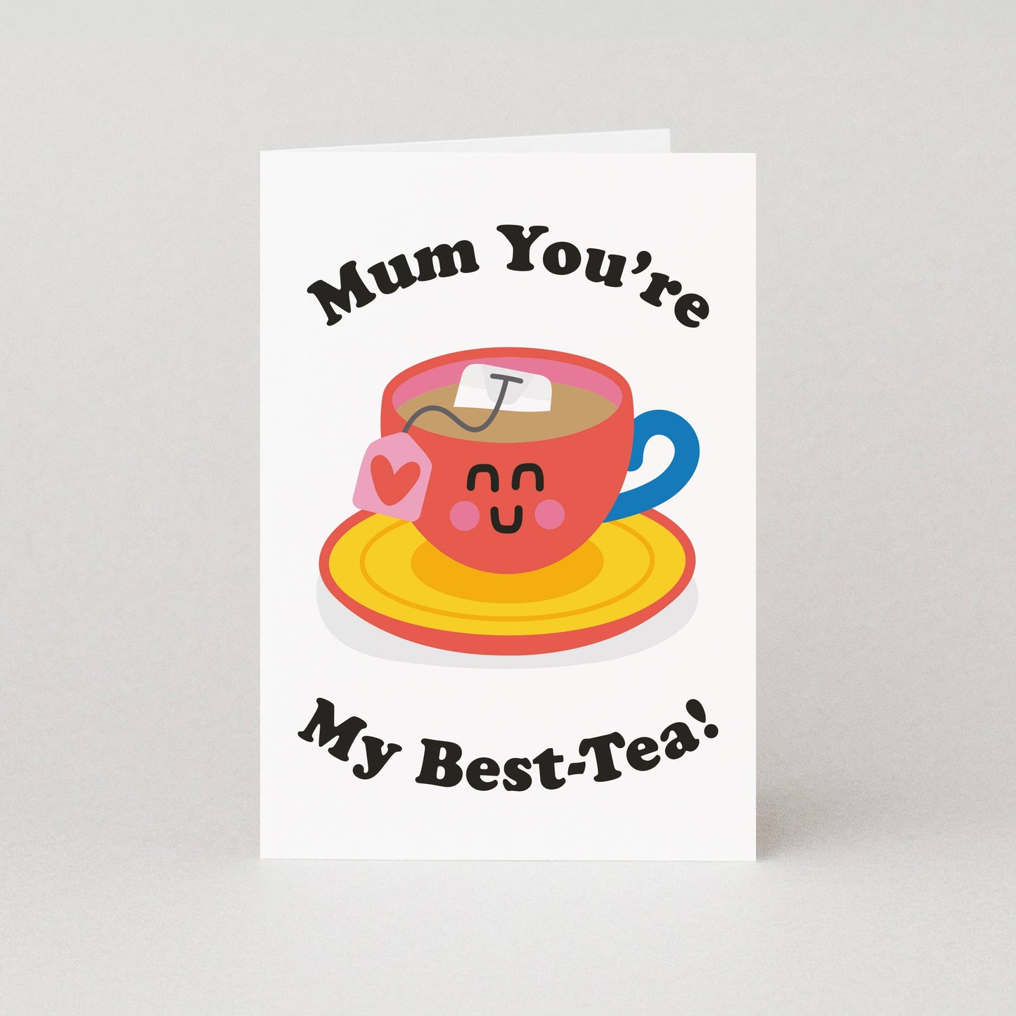 Mum You're My Best-Tea Greeting Card