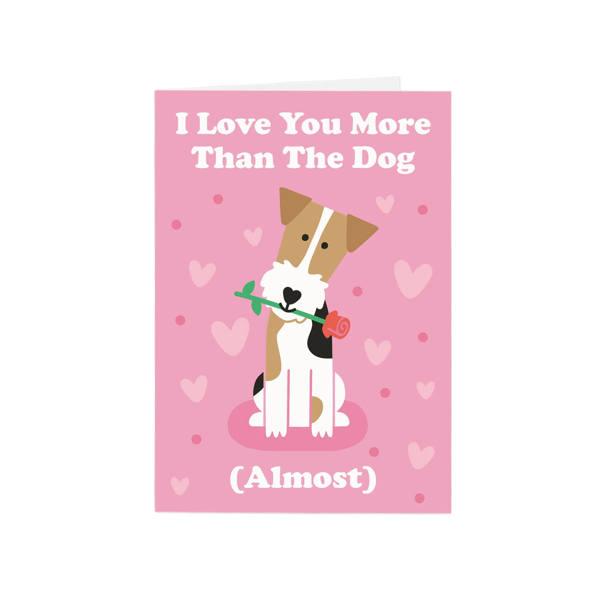 I Love You More Than The Dog (Almost) Greeting Card