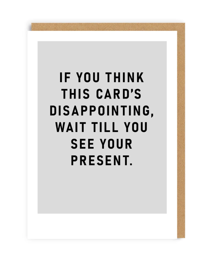 If You Think The Card is Disappointing Greeting Card