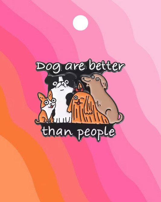 Dog Are Better Than People Enamel Pin Badge