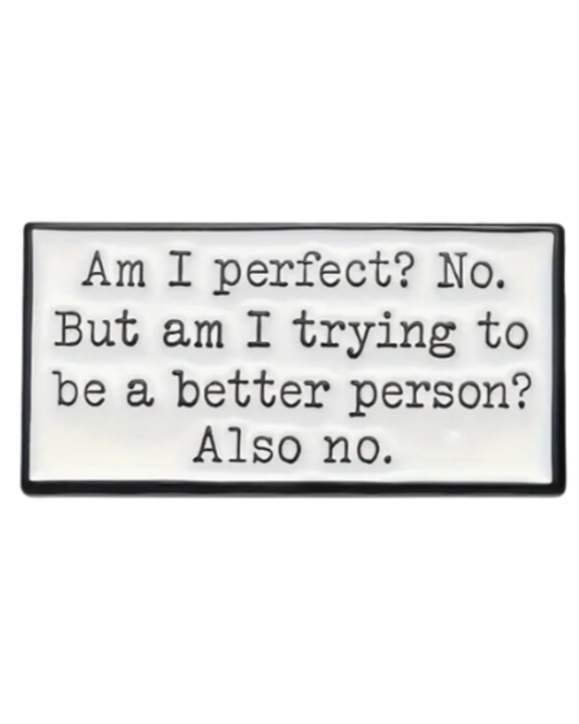 Am I Trying To Be a Better Person Enamel Pin Badge