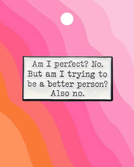 Am I Trying To Be a Better Person Enamel Pin Badge