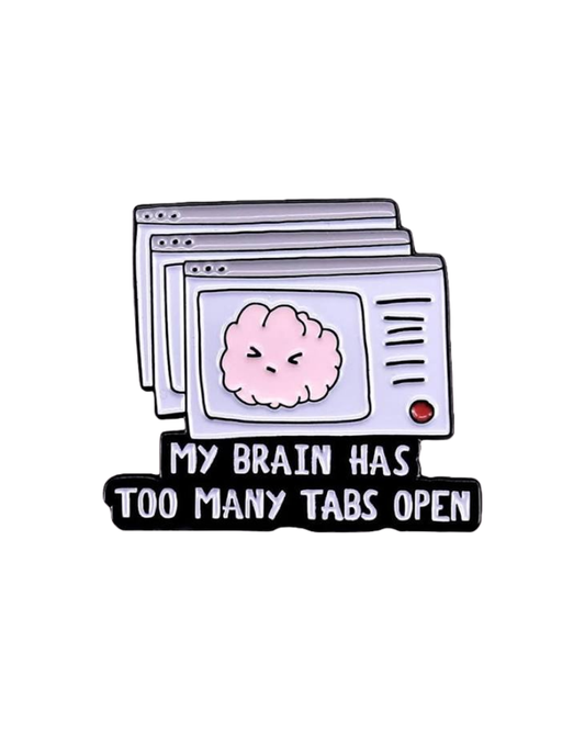 My Brain Has Too Many Tabs Enamel Pin Badge