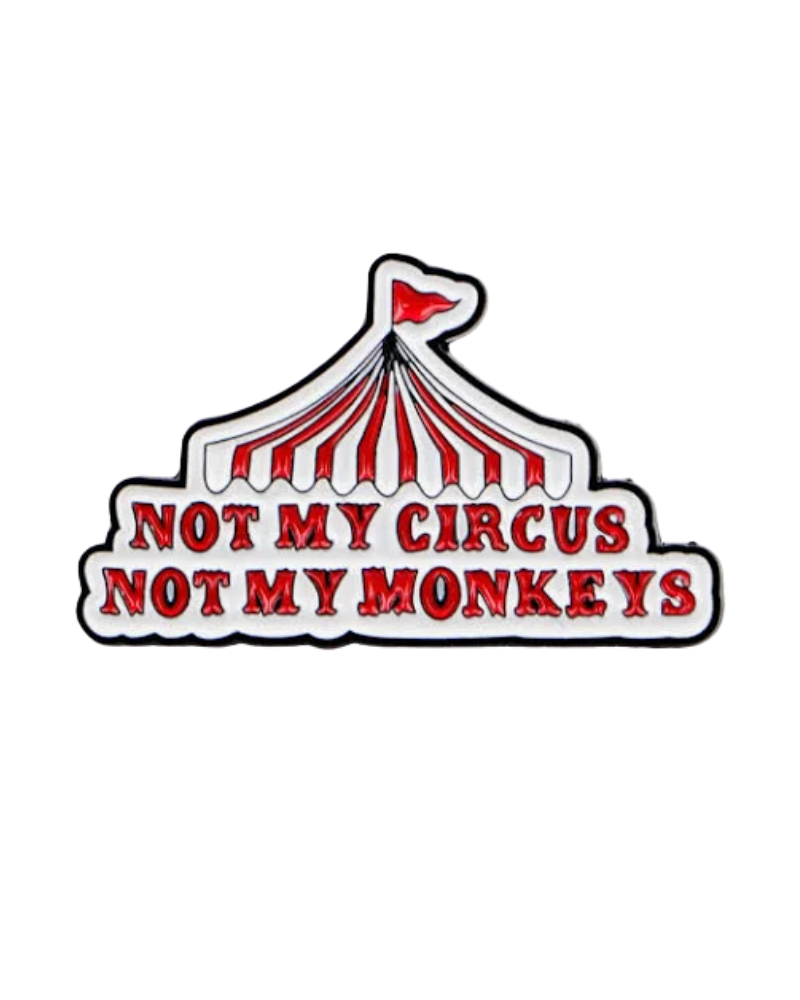 Not My Circus Enamel Pin Badge