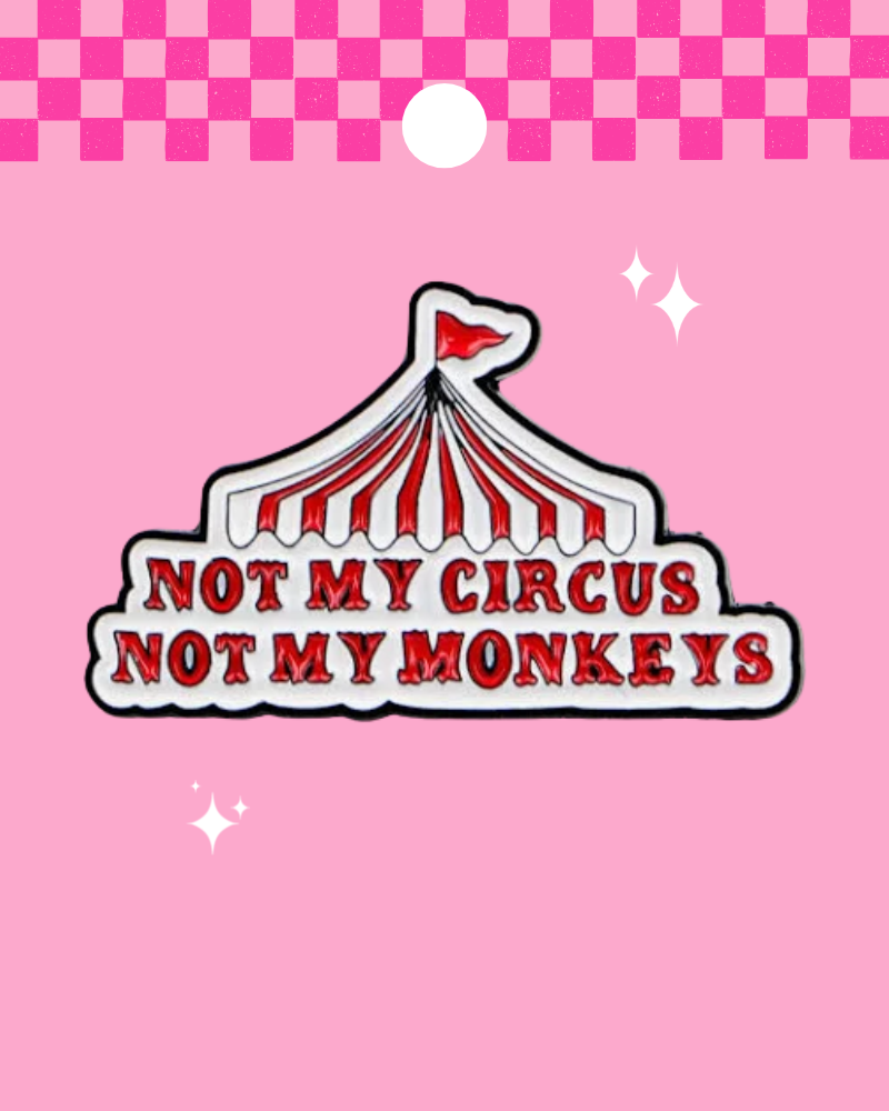 Not My Circus Enamel Pin Badge