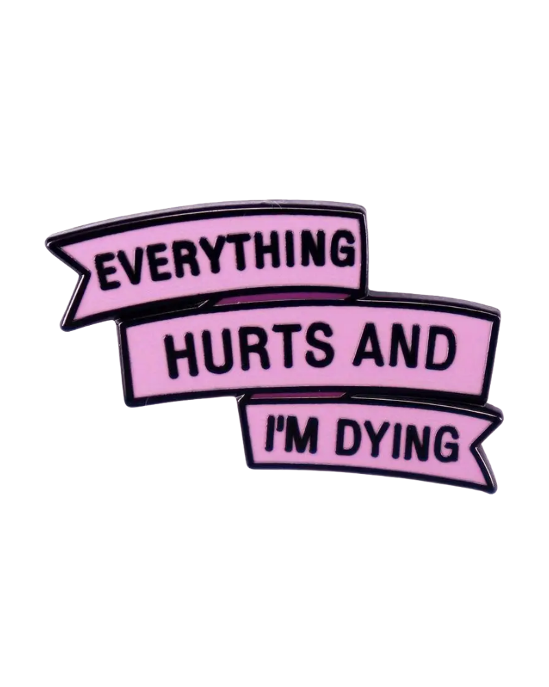 Everything Hurts Enamel Pin Badge
