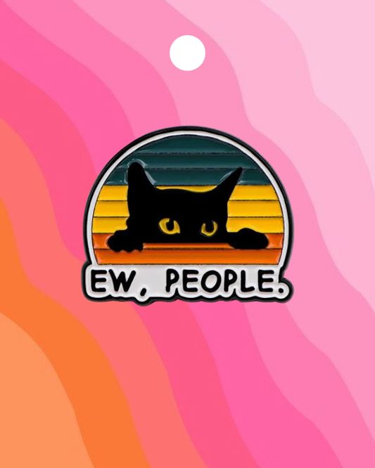 Ew, People Cat Enamel Pin Badge