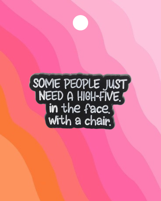 Some People Need a High Five Enamel Pin Badge
