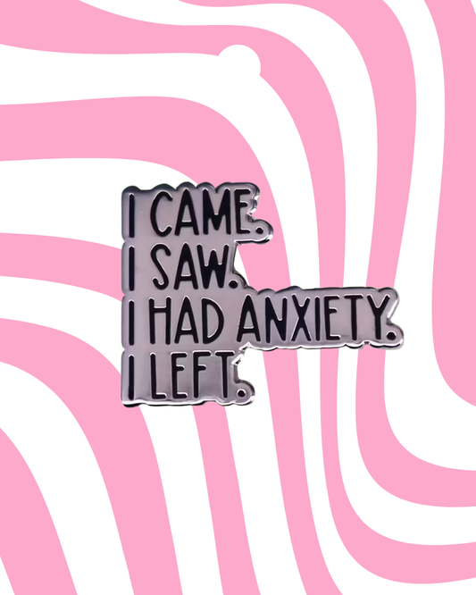 I Came I Saw I Had Anxiety Enamel Pin Badge