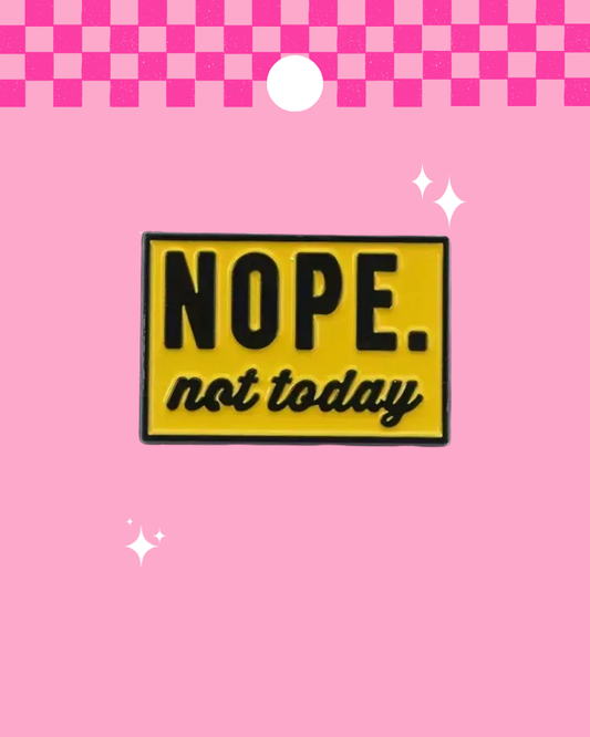 Nope Not Today Enamel Pin Badge