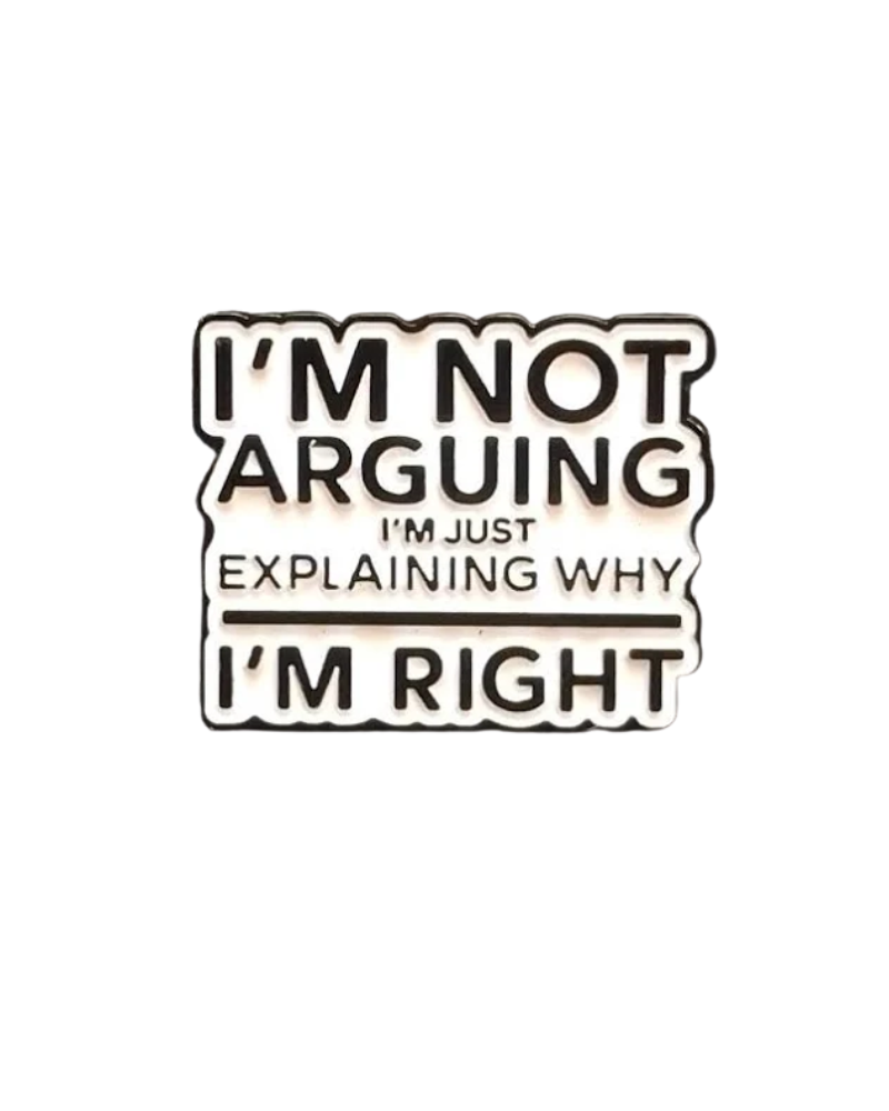 I'm Not Arguing Enamel Pin Badge
