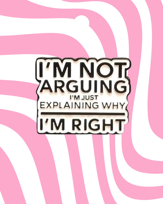 I'm Not Arguing Enamel Pin Badge