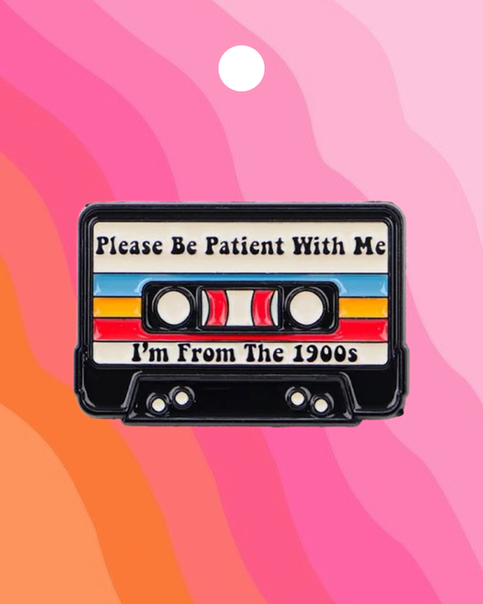 Please Be Patient I'm From The 1900s Enamel Pin Badge
