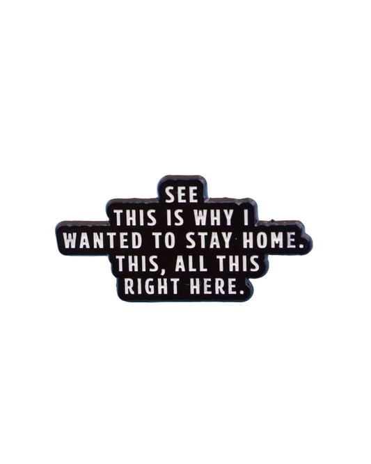 Stay Home This Right Here Enamel Pin Badge