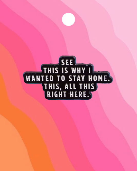 Stay Home This Right Here Enamel Pin Badge