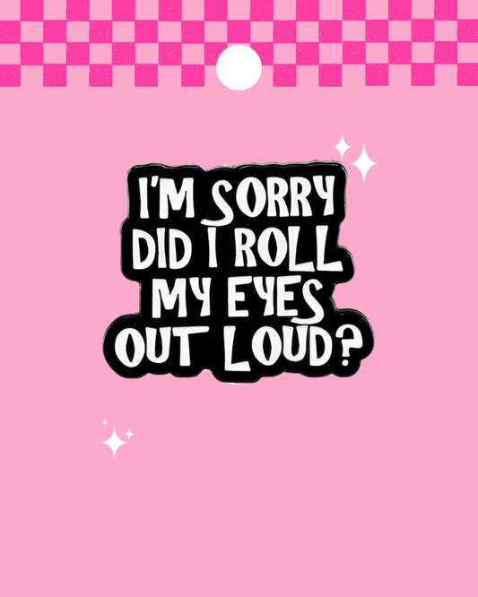 Roll My Eyes Out Loud Enamel Pin Badge