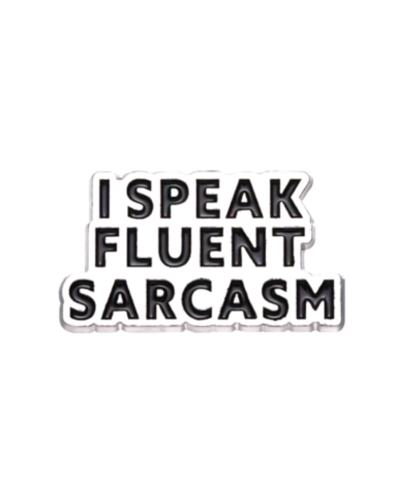 I Speak Fluent Sarcasm Enamel Pin Badge