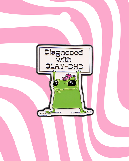 Diagnosed with Slay-DHD Frog Enamel Pin Badge