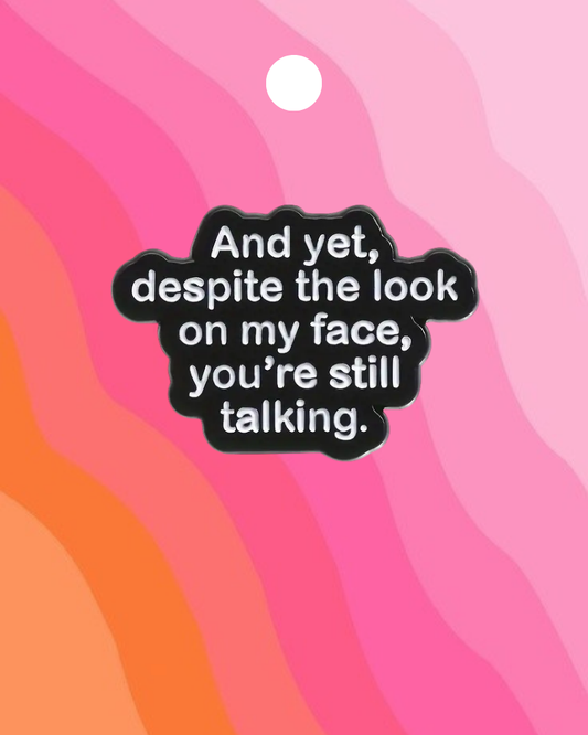 You're Still Talking Enamel Pin Badge