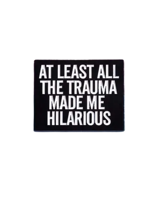 Trauma Made Me Hilarious Pin Badge