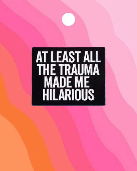Trauma Made Me Hilarious Enamel Pin Badge