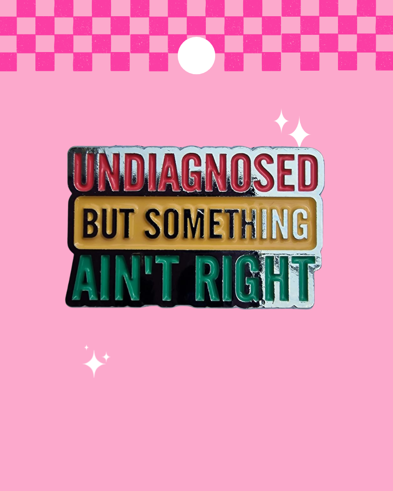 Undiagnosed But Something Ain't Right Enamel Pin Badge