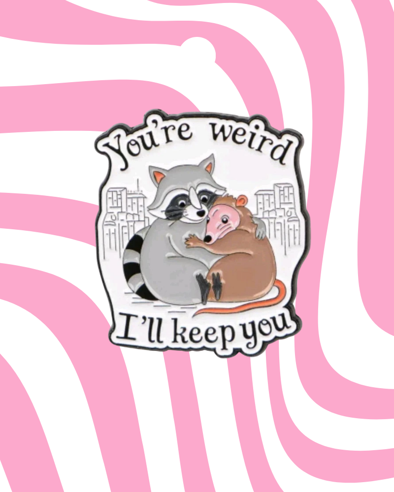 You're Weird Raccoon & Opossum Enamel Pin Badge