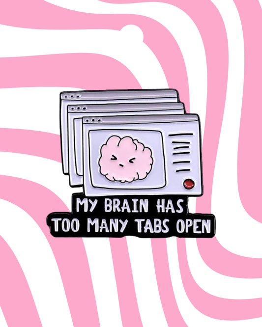 My Brain Has Too Many Tabs Enamel Pin Badge