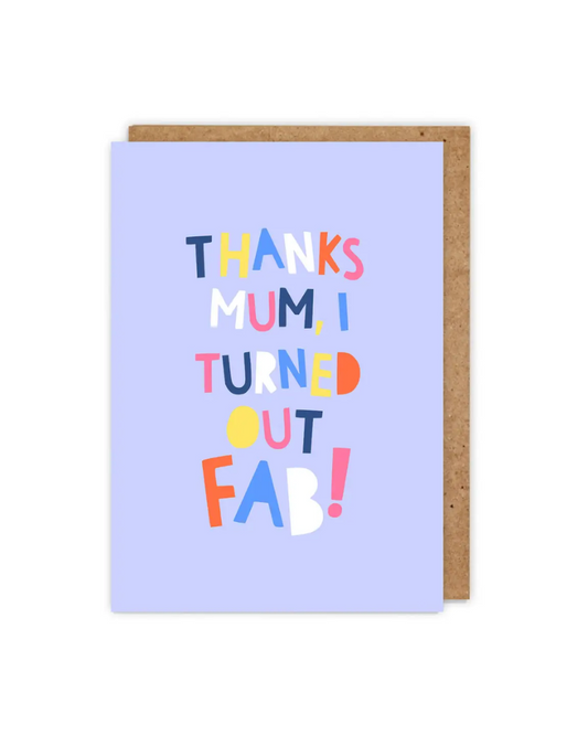 Mum I Turned Out Fab Mother's Day Card