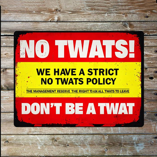 No Twats Policy Metal Sign Plaque 6x8inch