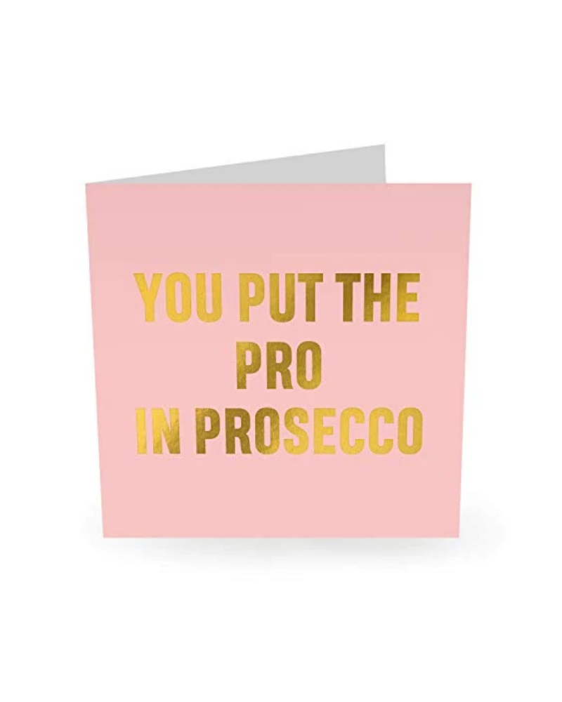 You Put The Pro In Prosecco Card