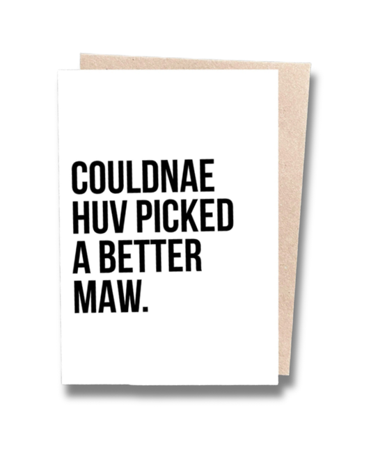Couldnae Huv Picked a Better Maw Greeting Card