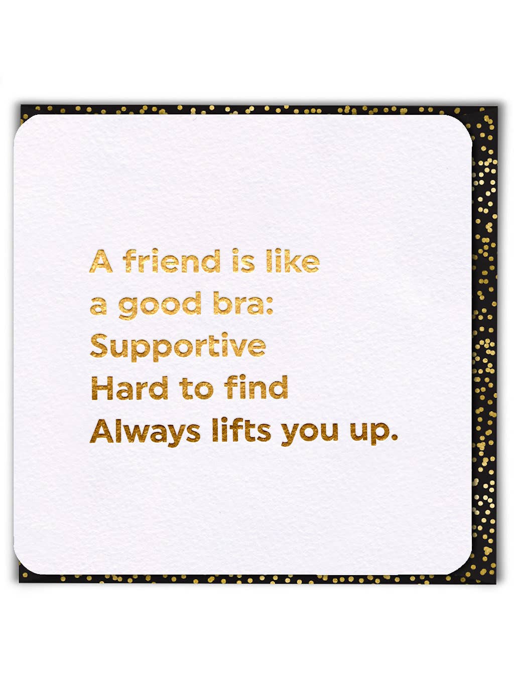 A Friend is Like a Good Bra Greeting Card