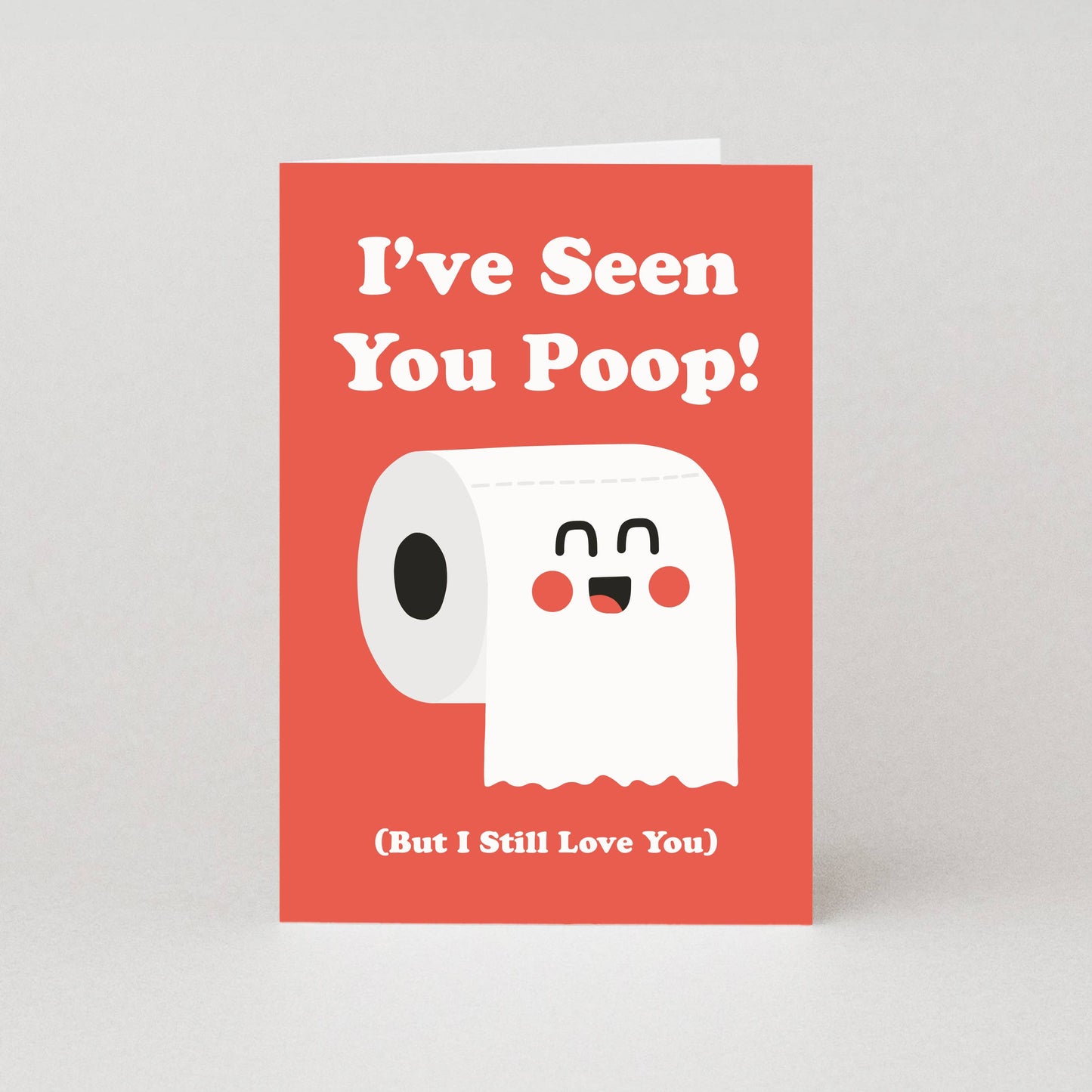 I've Seen You Poop! (But I Still Love You) Greeting Card