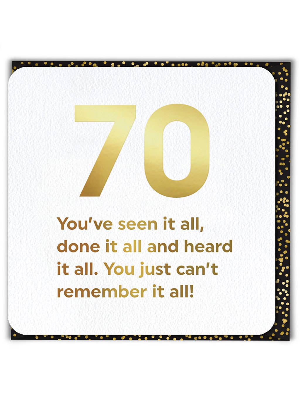 70 You've Seen It All Birthday Card