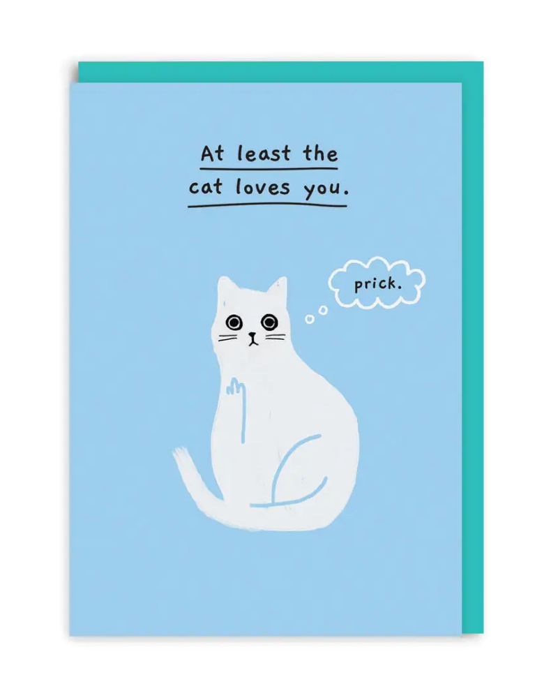 At Least The Cat Loves You Greeting Card