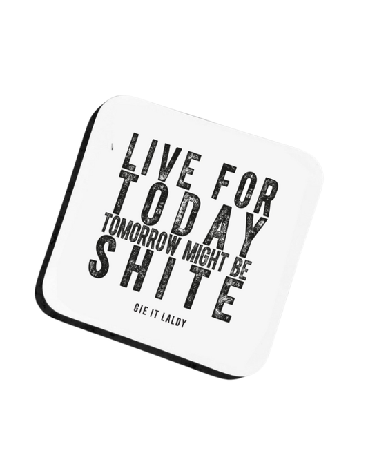 Live For Today Scottish Coaster