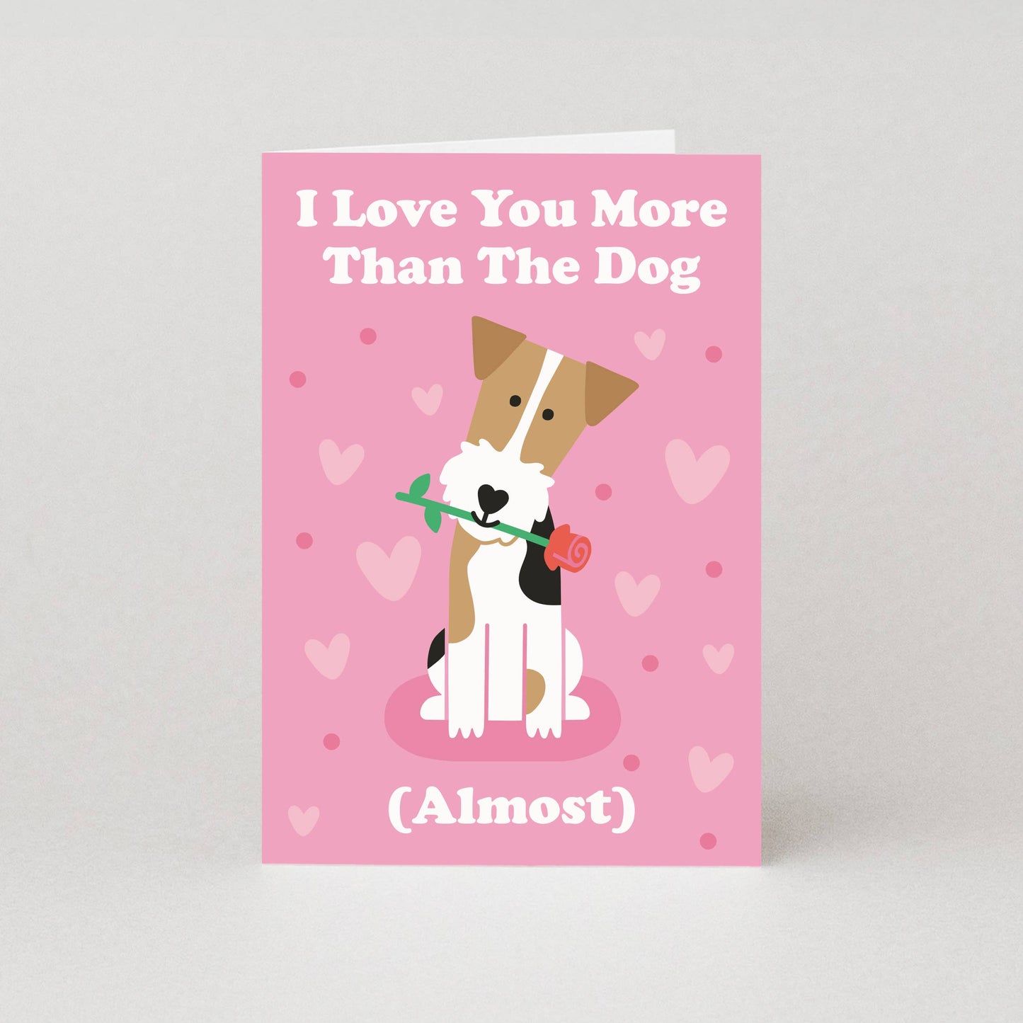 I Love You More Than The Dog (Almost) Greeting Card