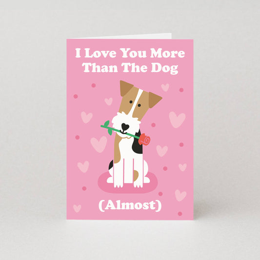 I Love You More Than The Dog (Almost) Greeting Card