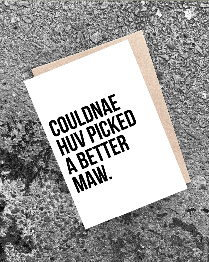 Couldnae Huv Picked a Better Maw Greeting Card