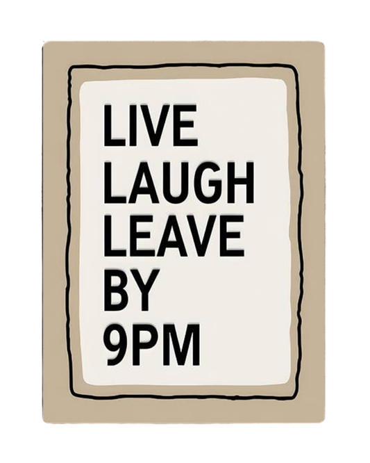 Live Laugh Leave By 9PM Metal Sign Plaque 6x8inch