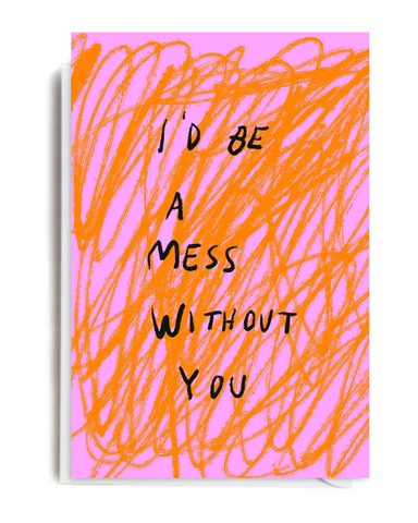 Mess Without You Greeting Card