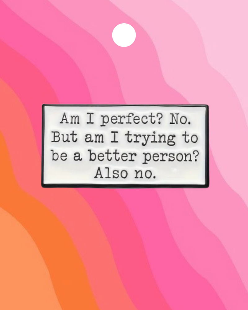 Am I Trying To Be a Better Person Enamel Pin Badge