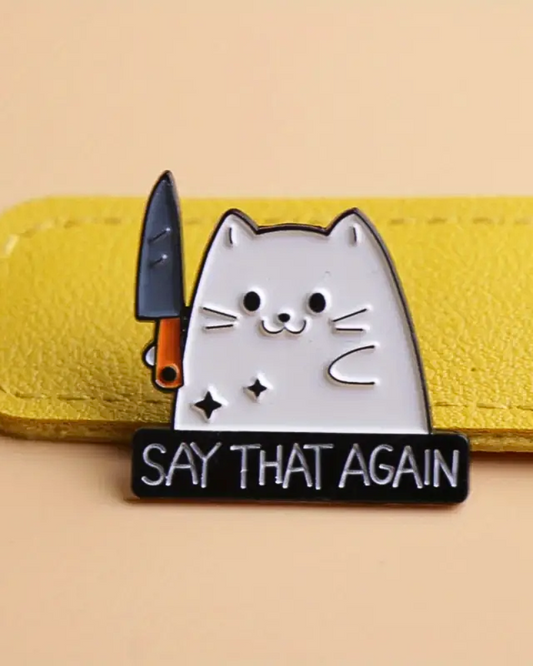 "Say That Again" Cat Knife Pin Badge