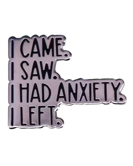 I Came I Saw I Had Anxiety Enamel Pin Badge