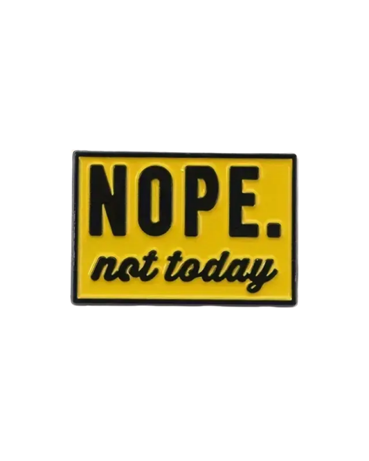 Nope Not Today Enamel Pin Badge